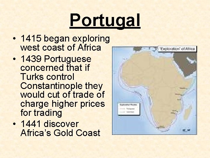 Portugal • 1415 began exploring west coast of Africa • 1439 Portuguese concerned that