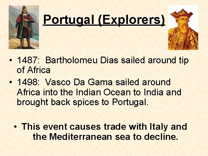Portugal (Explorers) • 1487: Bartholomeu Dias sailed around tip of Africa • 1498: Vasco