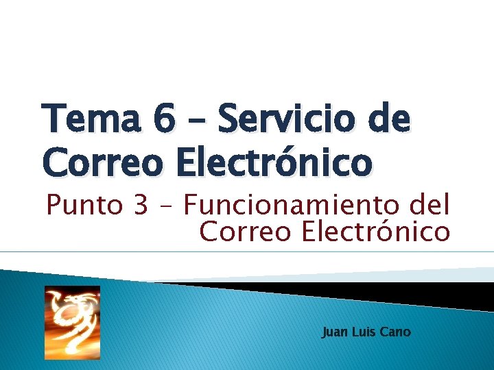 Tema 6 – Servicio de Correo Electrónico Punto 3 – Funcionamiento del Correo Electrónico