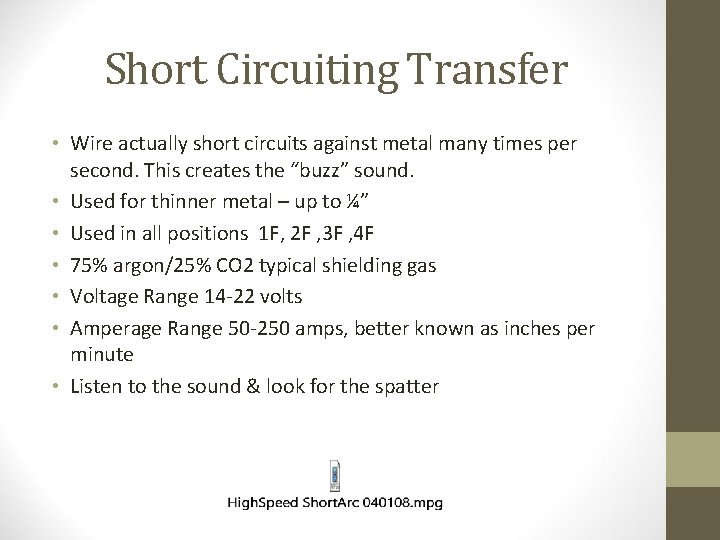 Short Circuiting Transfer • Wire actually short circuits against metal many times per second.