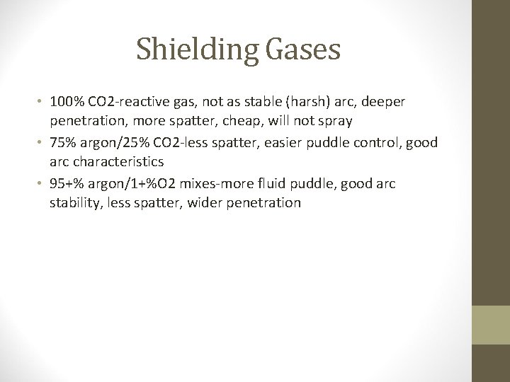 Shielding Gases • 100% CO 2 -reactive gas, not as stable (harsh) arc, deeper