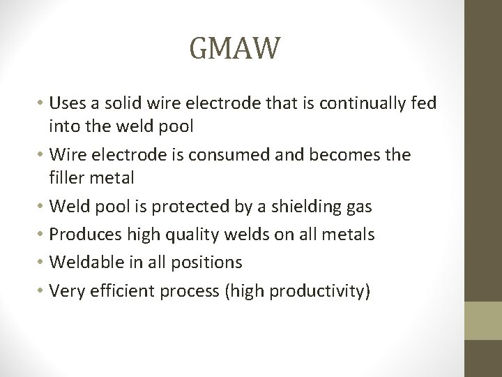 GMAW • Uses a solid wire electrode that is continually fed into the weld