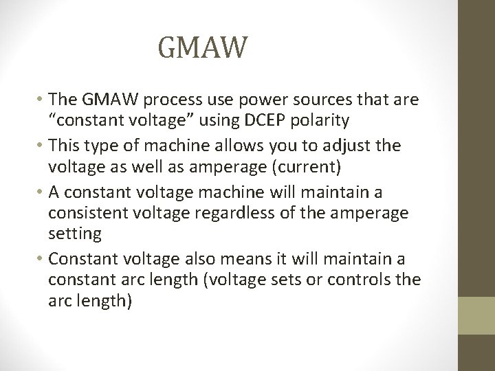 GMAW • The GMAW process use power sources that are “constant voltage” using DCEP