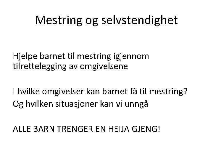 Mestring og selvstendighet Hjelpe barnet til mestring igjennom tilrettelegging av omgivelsene I hvilke omgivelser