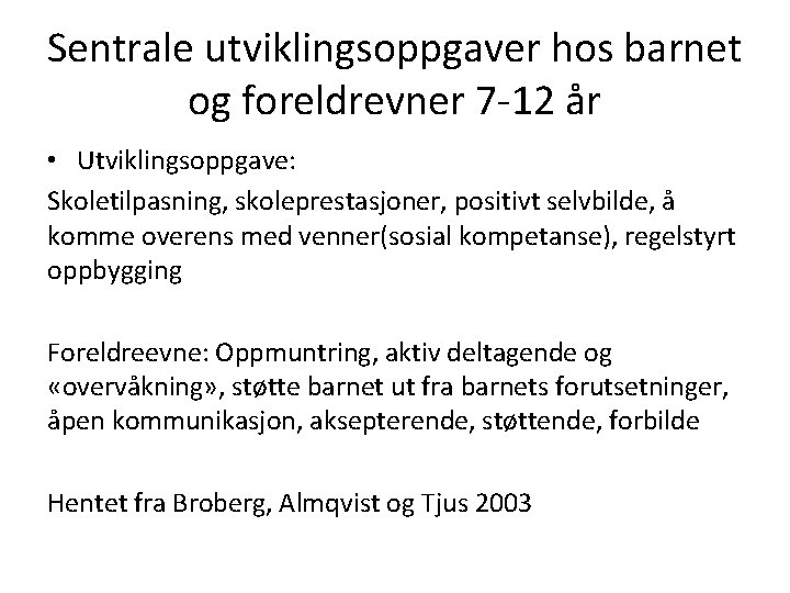 Sentrale utviklingsoppgaver hos barnet og foreldrevner 7 -12 år • Utviklingsoppgave: Skoletilpasning, skoleprestasjoner, positivt