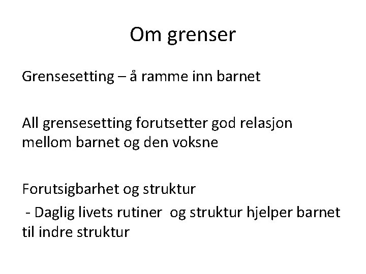 Om grenser Grensesetting – å ramme inn barnet All grensesetting forutsetter god relasjon mellom