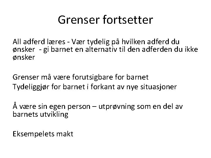 Grenser fortsetter All adferd læres - Vær tydelig på hvilken adferd du ønsker -