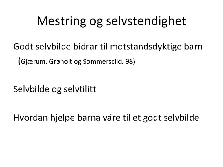 Mestring og selvstendighet Godt selvbilde bidrar til motstandsdyktige barn (Gjærum, Grøholt og Sommerscild, 98)