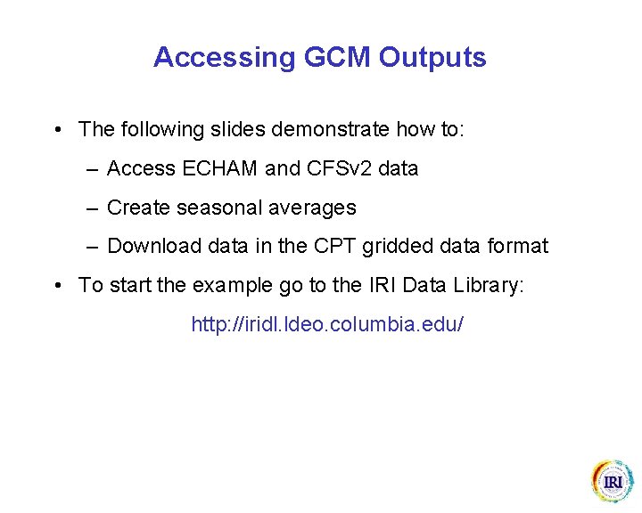 Accessing GCM Outputs • The following slides demonstrate how to: – Access ECHAM and