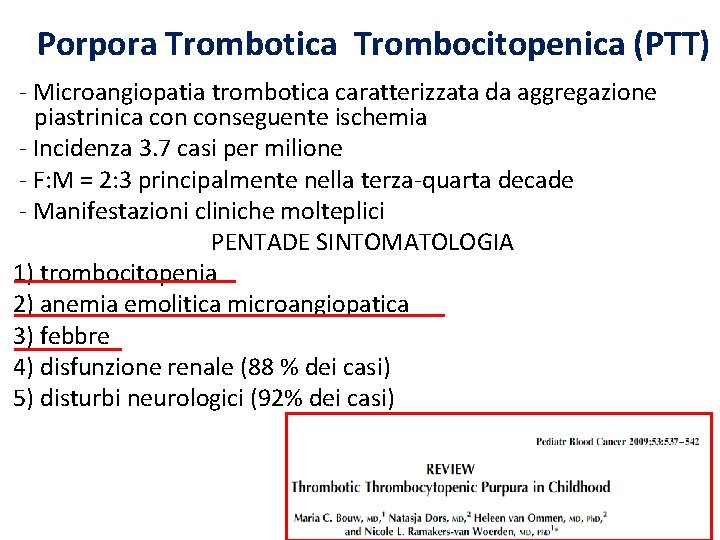 Porpora Trombotica Trombocitopenica (PTT) - Microangiopatia trombotica caratterizzata da aggregazione piastrinica conseguente ischemia -