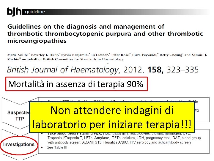 Mortalità in assenza di terapia 90% Non attendere indagini di laboratorio per iniziare terapia!!!