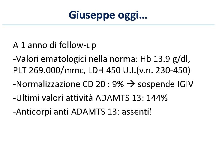 Giuseppe oggi… A 1 anno di follow-up -Valori ematologici nella norma: Hb 13. 9