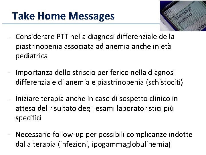 Take Home Messages - Considerare PTT nella diagnosi differenziale della piastrinopenia associata ad anemia