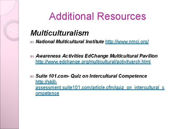 Additional Resources Multiculturalism National Multicultural Institute http: //www. nmci. org/ Awareness Activities Ed. Change