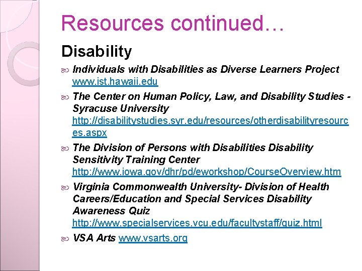 Resources continued… Disability Individuals with Disabilities as Diverse Learners Project www. ist. hawaii. edu