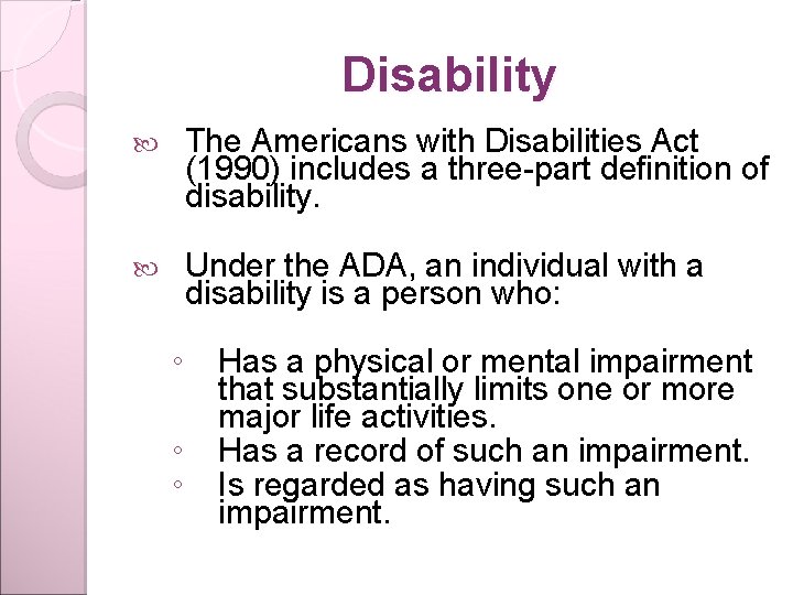 Disability The Americans with Disabilities Act (1990) includes a three-part definition of disability. Under