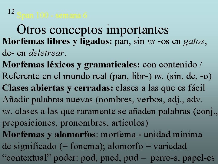 12 Span 100 - semana 6 Otros conceptos importantes Morfemas libres y ligados: pan,