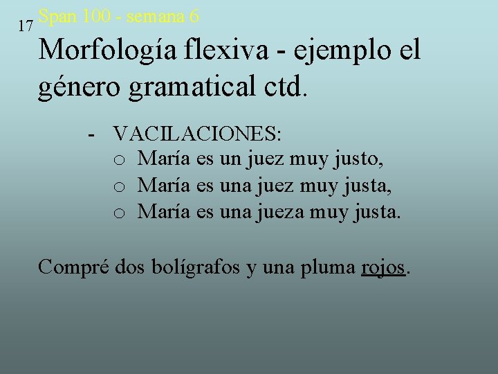 17 Span 100 - semana 6 Morfología flexiva - ejemplo el género gramatical ctd.