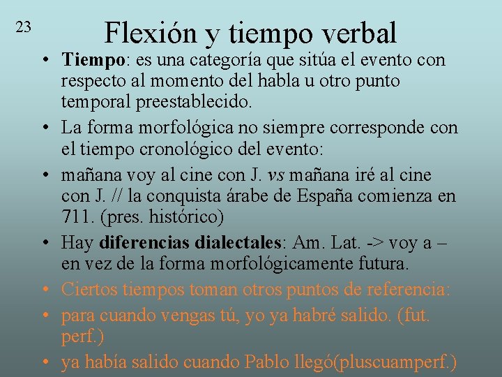 23 Flexión y tiempo verbal • Tiempo: es una categoría que sitúa el evento