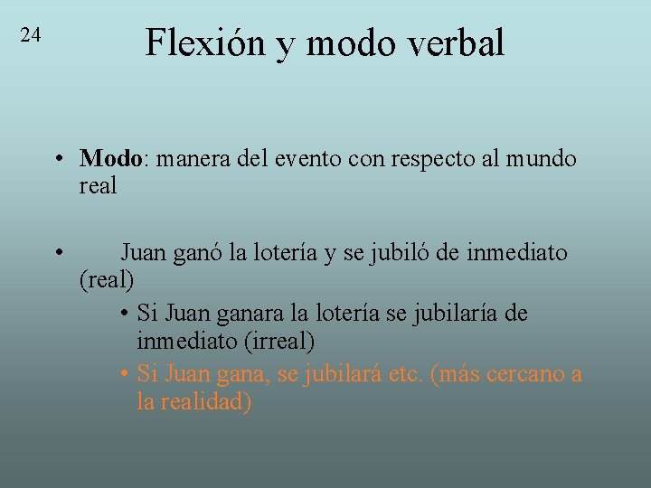 Flexión y modo verbal 24 • Modo: manera del evento con respecto al mundo