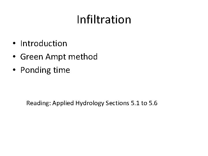 Infiltration • Introduction • Green Ampt method • Ponding time Reading: Applied Hydrology Sections