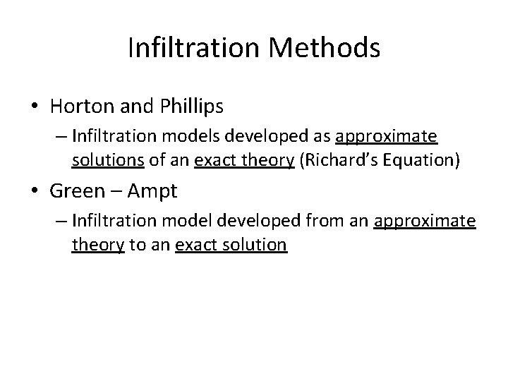 Infiltration Methods • Horton and Phillips – Infiltration models developed as approximate solutions of