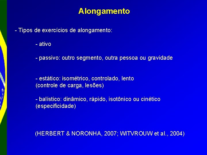 Alongamento - Tipos de exercícios de alongamento: - ativo - passivo: outro segmento, outra