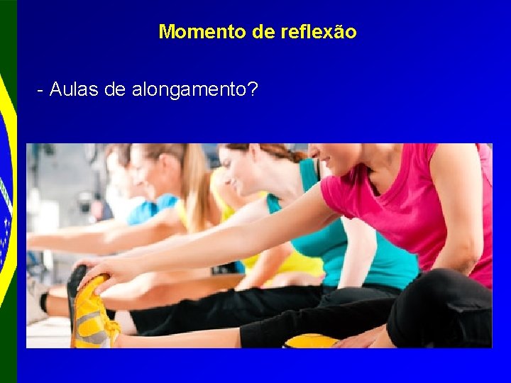 Momento de reflexão - Aulas de alongamento? 