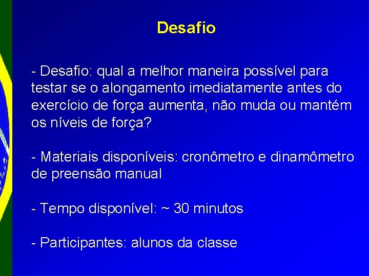 Desafio - Desafio: qual a melhor maneira possível para testar se o alongamento imediatamente