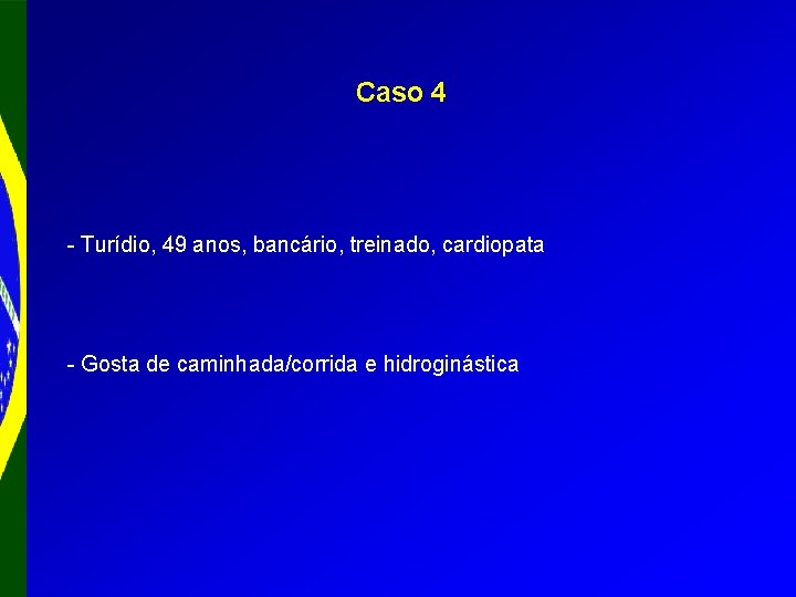 Caso 4 - Turídio, 49 anos, bancário, treinado, cardiopata - Gosta de caminhada/corrida e
