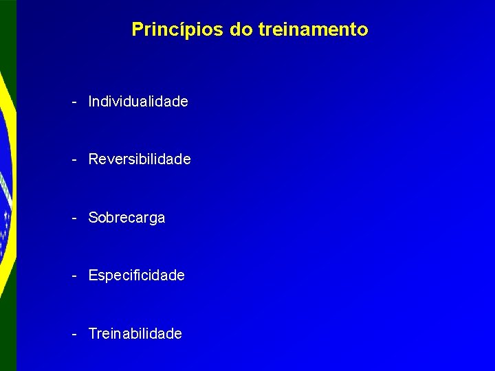 Princípios do treinamento - Individualidade - Reversibilidade - Sobrecarga - Especificidade - Treinabilidade 
