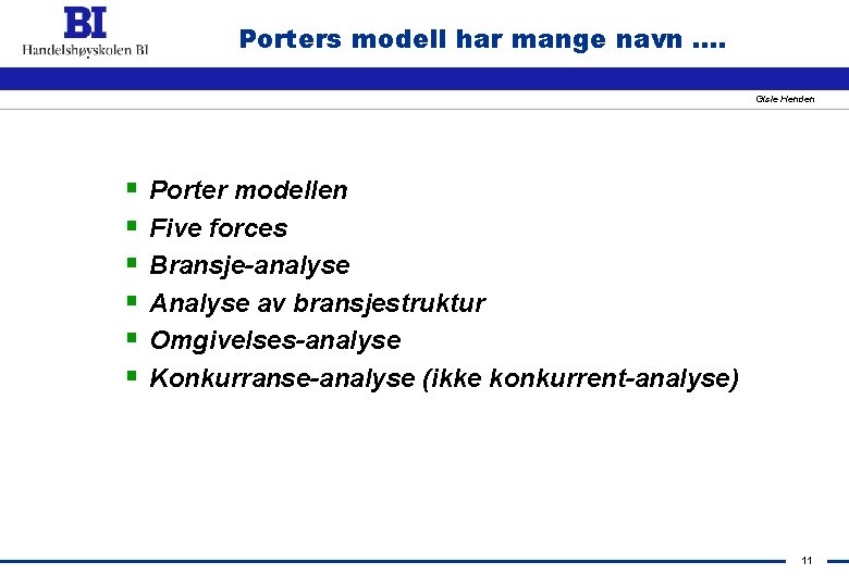 Porters modell har mange navn …. Gisle Henden § § § Porter modellen Five