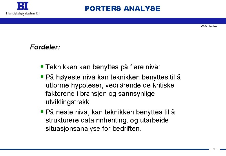 PORTERS ANALYSE Gisle Henden Fordeler: § Teknikken kan benyttes på flere nivå: § På