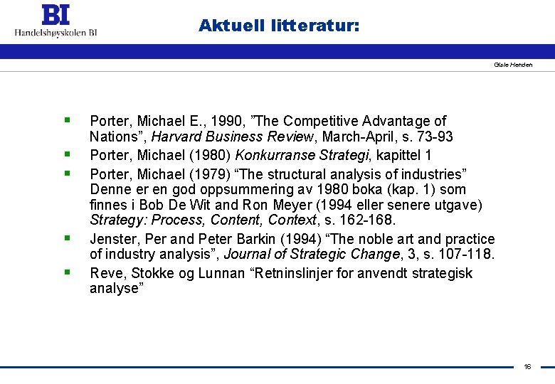 Aktuell litteratur: Gisle Henden § § § Porter, Michael E. , 1990, ”The Competitive