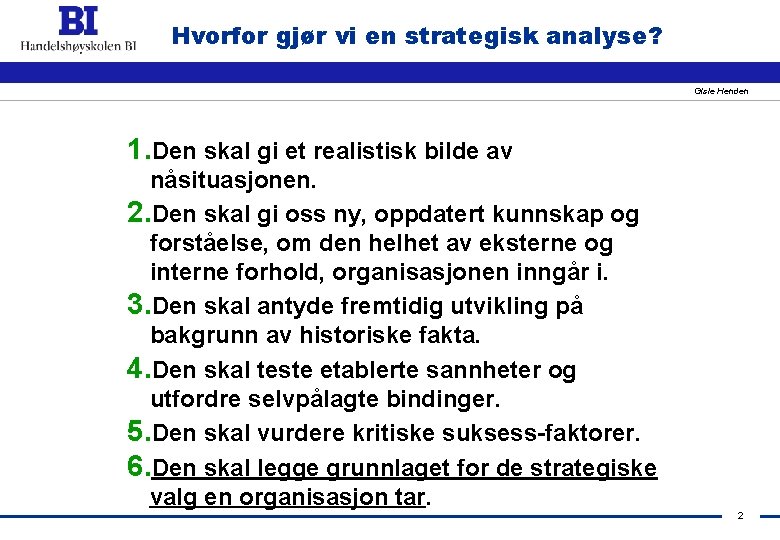 Hvorfor gjør vi en strategisk analyse? Gisle Henden 1. Den skal gi et realistisk