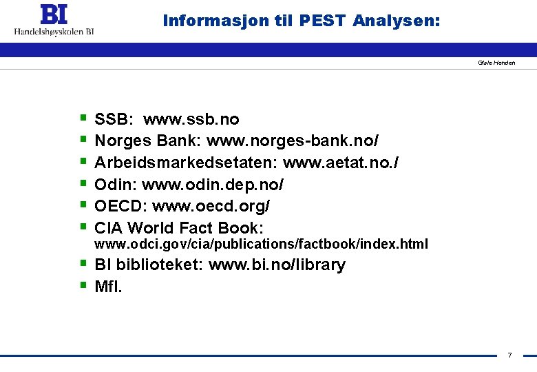 Informasjon til PEST Analysen: Gisle Henden § § § SSB: www. ssb. no Norges