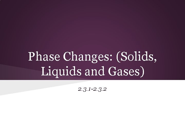 Phase Changes: (Solids, Liquids and Gases) 2. 3. 1 -2. 3. 2 