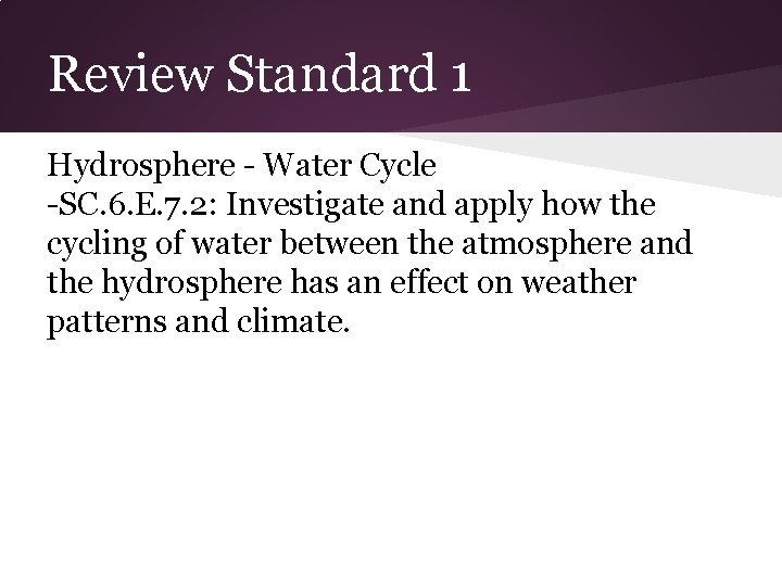 Review Standard 1 Hydrosphere - Water Cycle -SC. 6. E. 7. 2: Investigate and Review Standard 1 Hydrosphere - Water Cycle -SC. 6. E. 7. 2: Investigate and