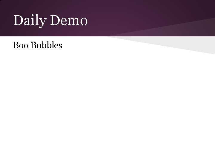 Daily Demo Boo Bubbles Daily Demo Boo Bubbles
