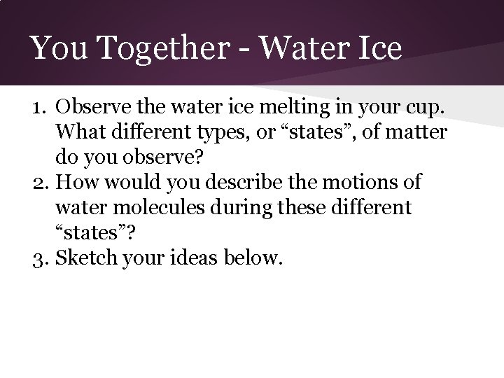 You Together - Water Ice 1. Observe the water ice melting in your cup.