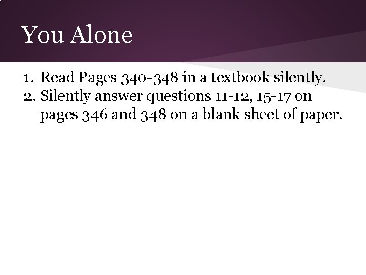 You Alone 1. Read Pages 340 -348 in a textbook silently. 2. Silently answer