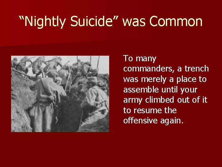 “Nightly Suicide” was Common To many commanders, a trench was merely a place to