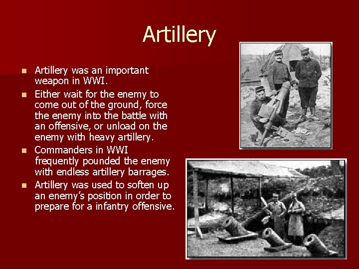 Artillery n n Artillery was an important weapon in WWI. Either wait for the