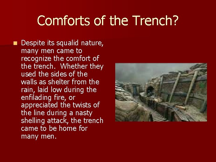 Comforts of the Trench? n Despite its squalid nature, many men came to recognize