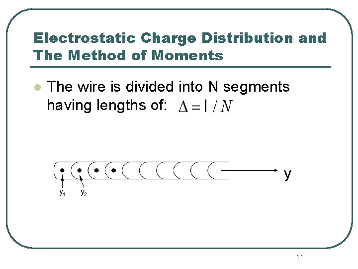 Electrostatic Charge Distribution and The Method of Moments l The wire is divided into