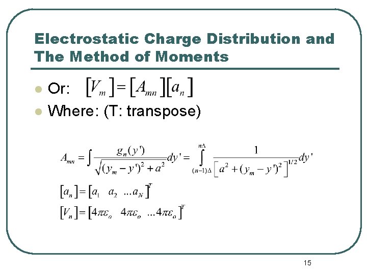 Electrostatic Charge Distribution and The Method of Moments l l Or: Where: (T: transpose)