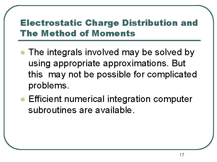 Electrostatic Charge Distribution and The Method of Moments l l The integrals involved may