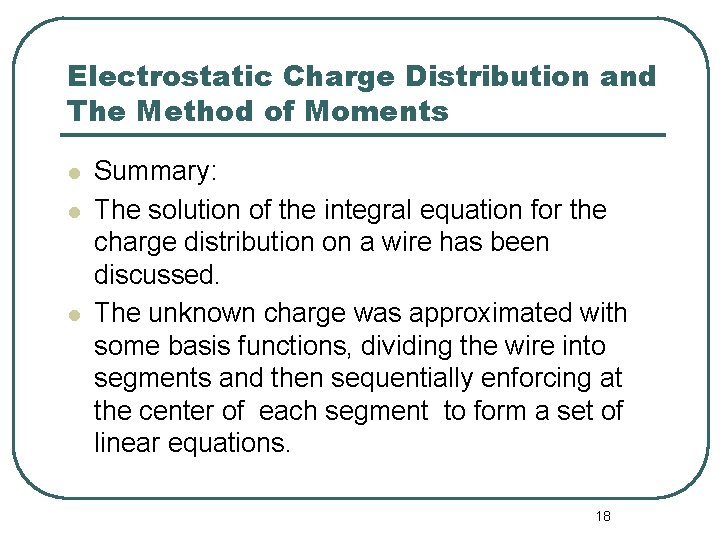 Electrostatic Charge Distribution and The Method of Moments l l l Summary: The solution