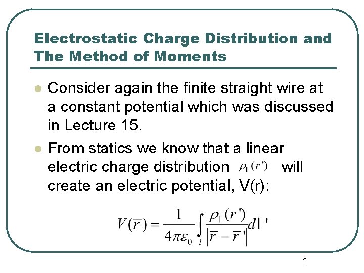 Electrostatic Charge Distribution and The Method of Moments l l Consider again the finite