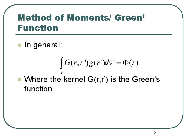 Method of Moments/ Green’ Function l In general: l Where the kernel G(r, r’)